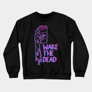 Wake the dead Crewneck Sweatshirt